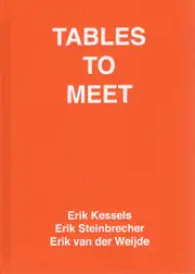 Erik Kessels, Erik Steinbrecher, Erik van der Weijde - Tables to Meet