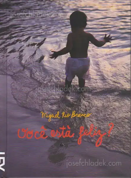 Cover of Miguel Rio Branco - Você Está Feliz?