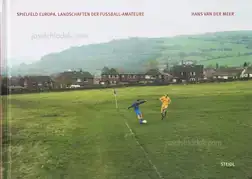 Hans van der Meer - European Fields: The Landscape of Lower League Football / Spielfeld Europa: Landschaften der Fußball-Amateure 