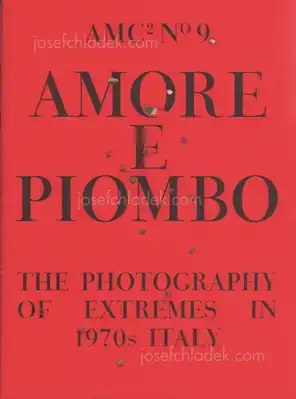Cover of Amc2 journal Issue 9 - Amore e Piombo: The Photography of Extremes in 1970s Italy - edited by Federica Chiocchetti and Roger Hargreaves