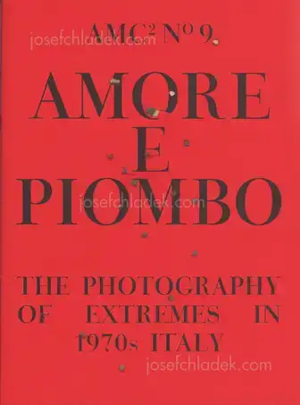 Cover of Amc2 journal Issue 9 - Amore e Piombo: The Photography of Extremes in 1970s Italy - edited by Federica Chiocchetti and Roger Hargreaves