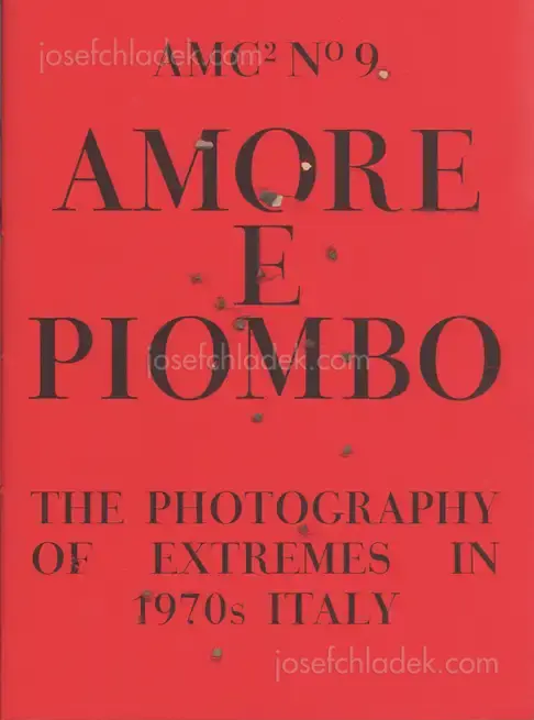 Cover of Amc2 journal Issue 9 - Amore e Piombo: The Photography of Extremes in 1970s Italy - edited by Federica Chiocchetti and Roger Hargreaves