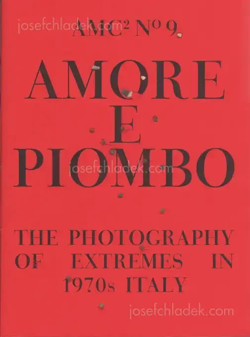 Cover of Amc2 journal Issue 9 - Amore e Piombo: The Photography of Extremes in 1970s Italy - edited by Federica Chiocchetti and Roger Hargreaves