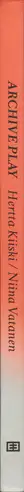 Book spine: Hertta Kiiski & Niina Vatanen - Archive Play
