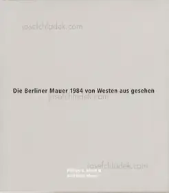 Philipp J. Bösel and Burkhard Maus - Die Berliner Mauer 1984 von Westen aus gesehen 
