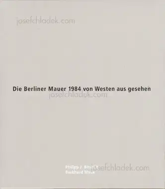 Cover of Philipp J. Bösel and Burkhard Maus - Die Berliner Mauer 1984 von Westen aus gesehen 