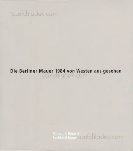 Cover of Philipp J. Bösel and Burkhard Maus - Die Berliner Mauer 1984 von Westen aus gesehen 