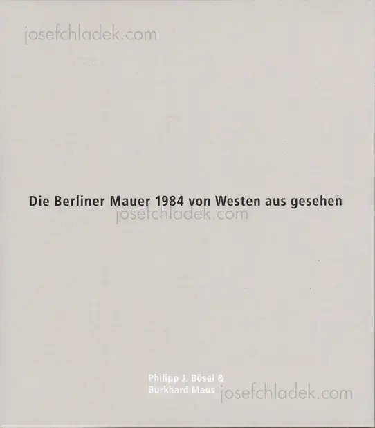 Cover of Philipp J. Bösel and Burkhard Maus - Die Berliner Mauer 1984 von Westen aus gesehen 