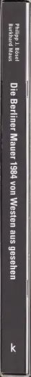Book spine: Philipp J. Bösel and Burkhard Maus - Die Berliner Mauer 1984 von Westen aus gesehen 