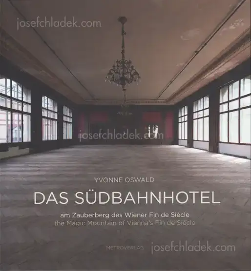 Cover of Yvonne Oswald - Das Südbahnhotel - am Zauberberg des Wiener Fin de Siècle/the Magic Mountain of Vienna's Fin de Siècle