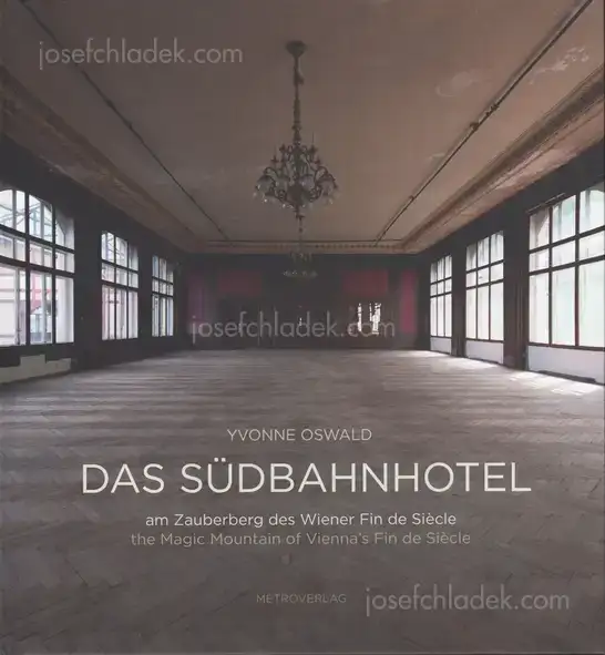 Cover of Yvonne Oswald - Das Südbahnhotel - am Zauberberg des Wiener Fin de Siècle/the Magic Mountain of Vienna's Fin de Siècle