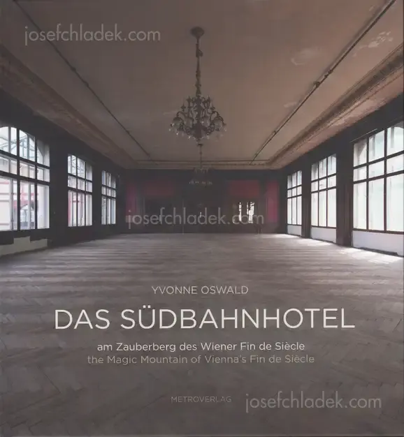 Cover of Yvonne Oswald - Das Südbahnhotel - am Zauberberg des Wiener Fin de Siècle/the Magic Mountain of Vienna's Fin de Siècle