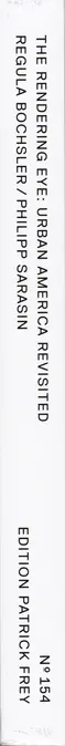 Regula Bochsler & Philipp Sarasin - The Rendering Eye: Urban America Revisited