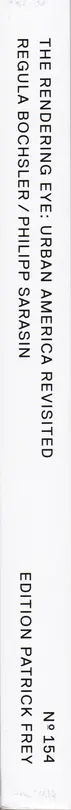 Regula Bochsler & Philipp Sarasin - The Rendering Eye: Urban America Revisited