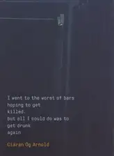 Ciáran Óg Arnold - I went to the worst of bars hoping to get killed. but all I could do was to get drunk again