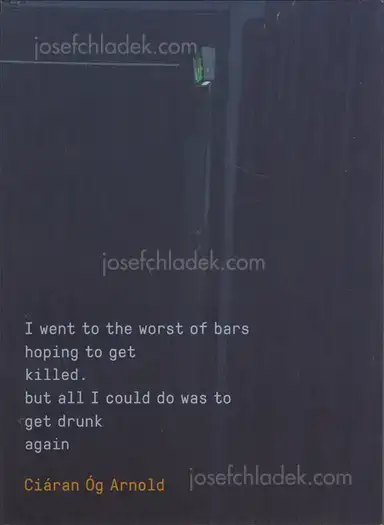 Ciáran Óg Arnold - I went to the worst of bars hoping to get killed. but all I could do was to get drunk again Ciáran Óg Arnold - I went to the worst of bars hoping to get killed. but all I could do was to get drunk again
