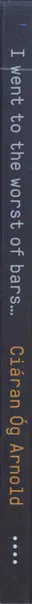 Ciáran Óg Arnold - I went to the worst of bars hoping to get killed. but all I could do was to get drunk again