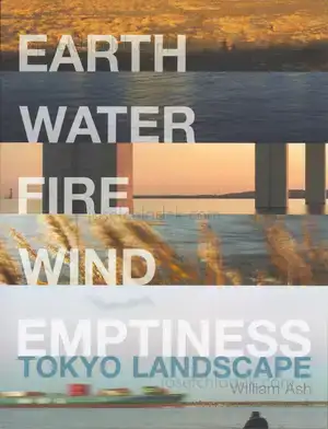 Cover of William Ash - Earth, Water. Fire, Wind, Emptiness: Tokyo Landscape