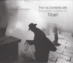 Alex von Bischhoffshausen - Behind the Shadows of Tibet