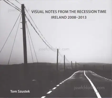 Cover of Tom Szustek - Visual Notes from the Recession Time. Ireland 2008- 2013