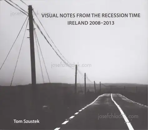 Cover of Tom Szustek - Visual Notes from the Recession Time. Ireland 2008- 2013