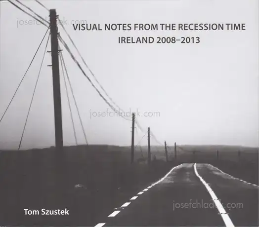 Cover of Tom Szustek - Visual Notes from the Recession Time. Ireland 2008- 2013