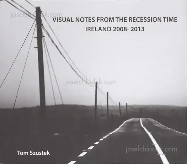 Cover of Tom Szustek - Visual Notes from the Recession Time. Ireland 2008- 2013