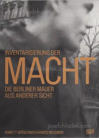 Cover of Annett Gröschner, Arwed Messmer - Taking Stock of Power - An Other View of the Berlin Wall / Inventarisierung der Macht - Die Berliner Mauer aus anderer Sicht