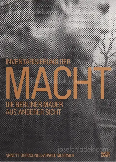 Cover of Annett Gröschner, Arwed Messmer - Taking Stock of Power - An Other View of the Berlin Wall / Inventarisierung der Macht - Die Berliner Mauer aus anderer Sicht