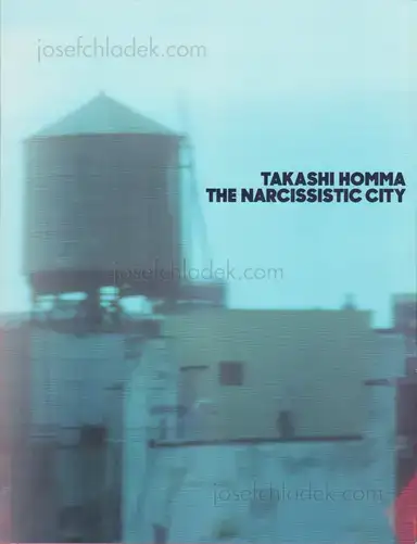 Takashi Homma - The Narcissistic City Takashi Homma - The Narcissistic City
