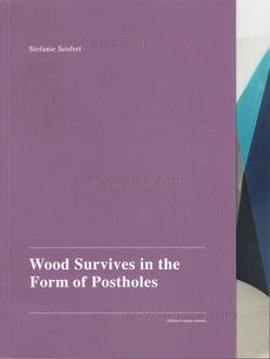  Stefanie Seufert - Wood Survives in the Form of Posthole...