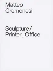 Matteo Cremonesi - Sculpture/Printer_Office