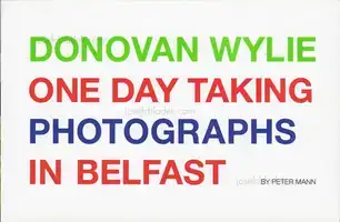 Cover of Peter Mann - Donovan Wylie One Day Taking Photographs in Belfast