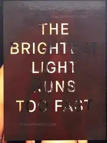 THE BRIGHTEST LIGHT RUNS TOO FAST (WITH PRINT)